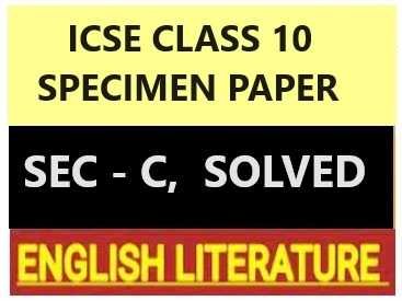 English Literature Specimen 2024 Sec C Solved for ICSE Sample Paper