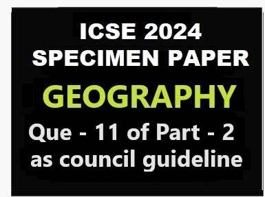 Geography Specimen 2024 Que 11 Of Part 2 ICSE Sample Paper Solved   Geography Specimen 2024 Que 11 Of Part 2 ICSE Sample Paper Solved 