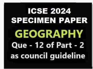 Geography Specimen 2024 Que 12 Of Part 2 ICSE Sample Paper Solved   Geography Specimen 2024 Que 12 Of Part 2 ICSE Sample Paper Solved 300x224 