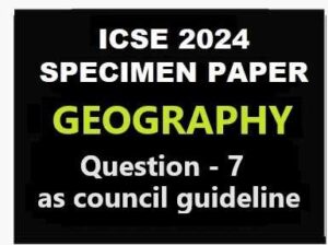 Geography Specimen 2024 Que 7 Of Part 2 For ICSE Sample Paper Solved   Geography Specimen 2024 Que 7 Of Part 2 For ICSE Sample Paper Solved 300x224 