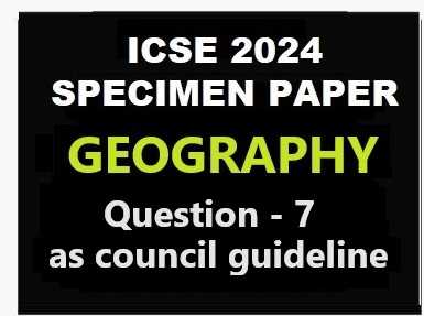 Geography Specimen 2024 Que 7 Of Part 2 For ICSE Sample Paper Solved   Geography Specimen 2024 Que 7 Of Part 2 For ICSE Sample Paper Solved 