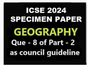 Geography Specimen 2024 Que 8 Icse Sample Paper Solved Icsehelp Geography Specimen 2024 Que 8 Icse Sample Paper Solved Icsehelp
