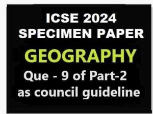 Geography Specimen 2024 Que 9 Of Part 2 ICSE Sample Paper Solved   Geography Specimen 2024 Que 9 Of Part 2 ICSE Sample Paper Solved 300x224 