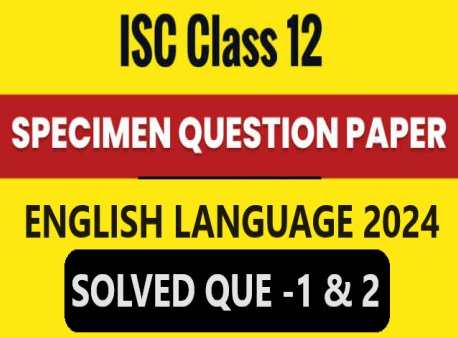 ISC English Language Specimen 2024 Solved Que 1 and 2 Sample Model Paper