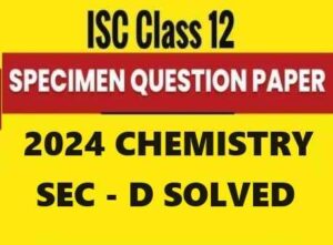 Chemistry Specimen 2024: Sec-D ISC Sample Model Paper Solved - ICSEHELP