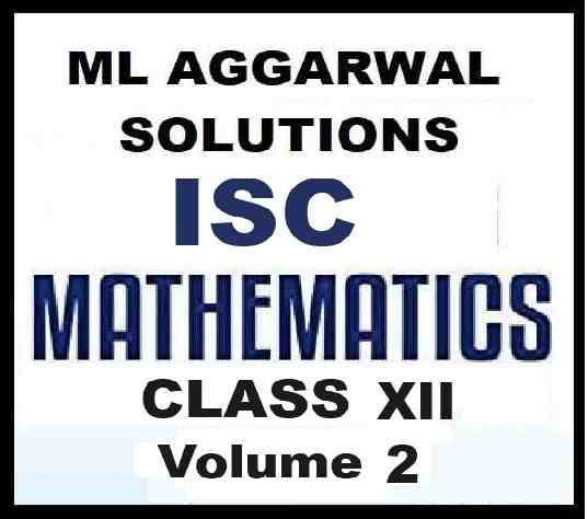 ML Aggarwal Solutions Class 12 Vol 2 ISC Maths Latest Edition