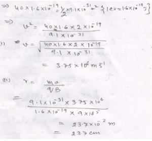 An electron of 40 eV energy is revolving in a circular path in a magnetic field of 9 x 10^-5 T. Determine: (i) speed of the electron, (ii) radius of the circular path.