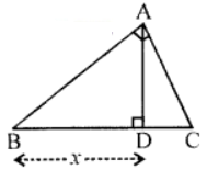 In the figure, the angle BAC is a right angle and AD is perpendicular to BC; AB = 4 cm, AC = 3 cm and BD = x. Calculate x.