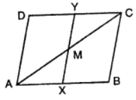 In the figure, ABCD is a parallelogram. M is the mid-point of AC; X, Y are points on AB and DC respectively such that AX = CY. Prove that: (i) ∆AXM ≅ ∆CYM (ii) XMY is a straight line.