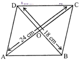 Que-8: Calculate the side of a rhombus if its diagonals are 18 cm and 24 cm respectively.