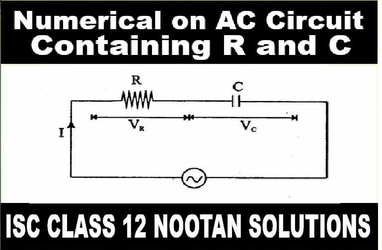 AC Circuit Containing R and C Numerical Class-12 Nootan ISC Physics Solution