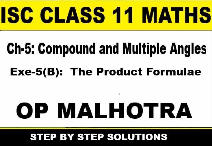 Compound and Multiple Angles Class 11 OP Malhotra Exe-5B ISC Maths Solutions