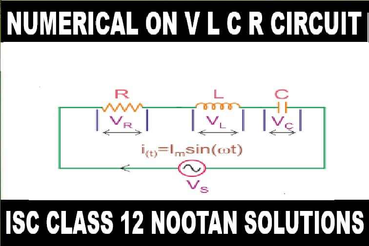 V L C R Circuit Numerical Class-12 Nootan ISC Physics Solution Ch-12