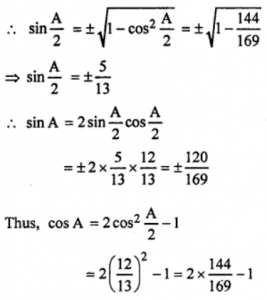 Que-11: Given that cos (A/2) = (12/13), calculate without the use of tables, the values of sin A, cos A and tan A.