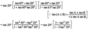 Que-17: Calculate without using tables tan 20° tan 40° tan 80°.