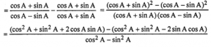 Que-16: {(cosA+sinA)/(cosA-sinA)} - {(cosA-sinA)/(cosA+sinA)} = 2tan 2A