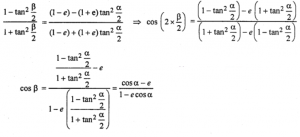 Que-45: If tan (α/2) = √{(1-e)/(1+e)} tan (β/2), Prove that cos ß = (cos α - e)/(1 - e cos α)