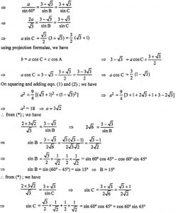 Que-28: Two sides and included angles of a triangle are respectively 3 + √3, 3 – √3 and 60°. Show that the remaining elements of the triangle are 105°, 15°, 3√2.