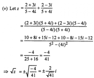 Que-1: Find the square root of the following complex numbers. (v) [{(2+3i)/(5−4i)}+{(2−3i)/(5−4i)}]