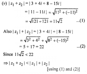 Que-4: If z1 = 3 + 4i, z2 = 8 – 15i, verify that (v) | z1| + z2| < | z1| + | z2 | 