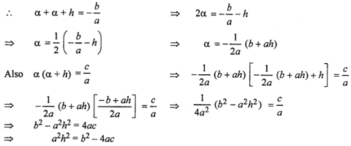 Que-1: Find the condition that one root of ax² + bx + c = 0 may be (iii) more than the other by h.