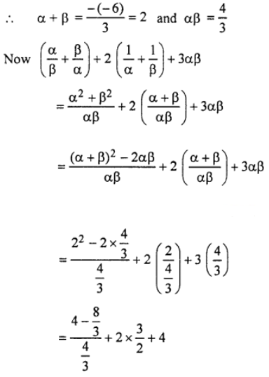 Que-9: If α, ß are the roots of the equation 3x² – 6x + 4 = 0, find the value of [(α/β)+(β/α)] + 2[(1/α)+(1/β)] + 3αβ
