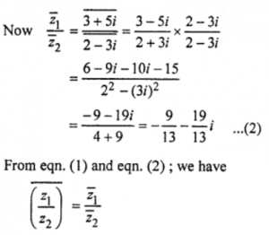 Que-23: If z1 = 3 + 5i and z2 = 2 – 3i, then verify that (z1/z2)¯ = z¯1 / z¯2.
