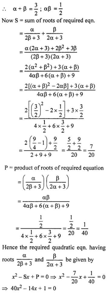 Que-18: If a and p are the roots of the equation 2x² – 3x + 1 = 0, form the equation whose roots are {α/(2β+3)} and {β/(2α+3)}