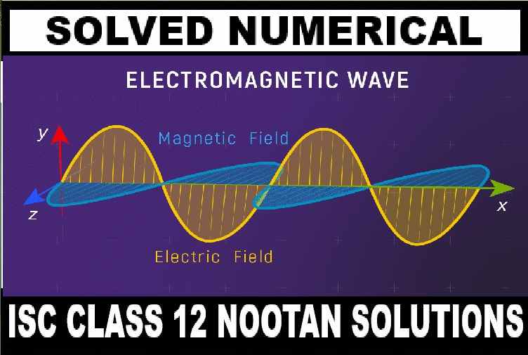 Electromagnetic Waves Numerical Class-12 Nootan ISC Physics Solution Ch-13