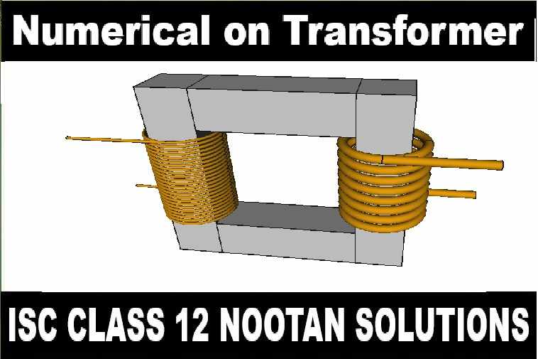 Numerical on Transformer Class-12 Nootan ISC Physics Solution Ch-12 Alternating Current