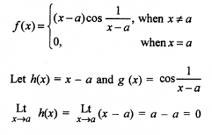 Que-11:The function f(x) is defined as follows: f(x) ={(x-a)cos(1/x-a),when x≠a          {0, when x=a Examine the continuity, when x = a.