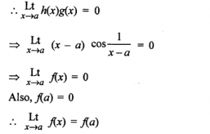 Que-11:The function f(x) is defined as follows: f(x) ={(x-a)cos(1/x-a),when x≠a          {0, when x=a Examine the continuity, when x = a.
