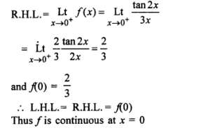 Que-13:Examine the continuity at x = 0 (a)f(x)={tan2x/3x , when x≠0              {2/3, when x=0 (b)f(x)=1+|x|/x for x≠0 and f(0)=1