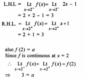 Que-14:Find the value of value of a, if the function f (x) defined by f(x)={2x-1, x<2         {a, x=2         {x+1, x>2 is continuos at x=2