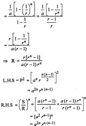 Que-19: If S be the sum, P the product and R the sum of the reciprocals of n terms in G.P., prove that P2 = (S/R)^n
