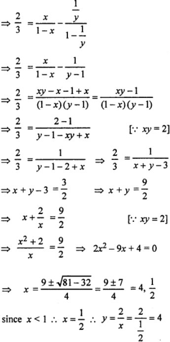 Que-21: If (2/3) = [x-(1/y)] + [x²-(1/y²)] + …. ∞ to and xy = 2, then calculate the values of x and y with the condition that x < 1.