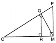 In the figure, ∠OMP, ∠ORQ, ∠OQM are right angles. Write the values of the following t-ratios: (a) sin RQM (b) sin QMP (c) sin OQR (d) cos QMP (e) tan RQM (f) cot MOP (g) sec ROQ