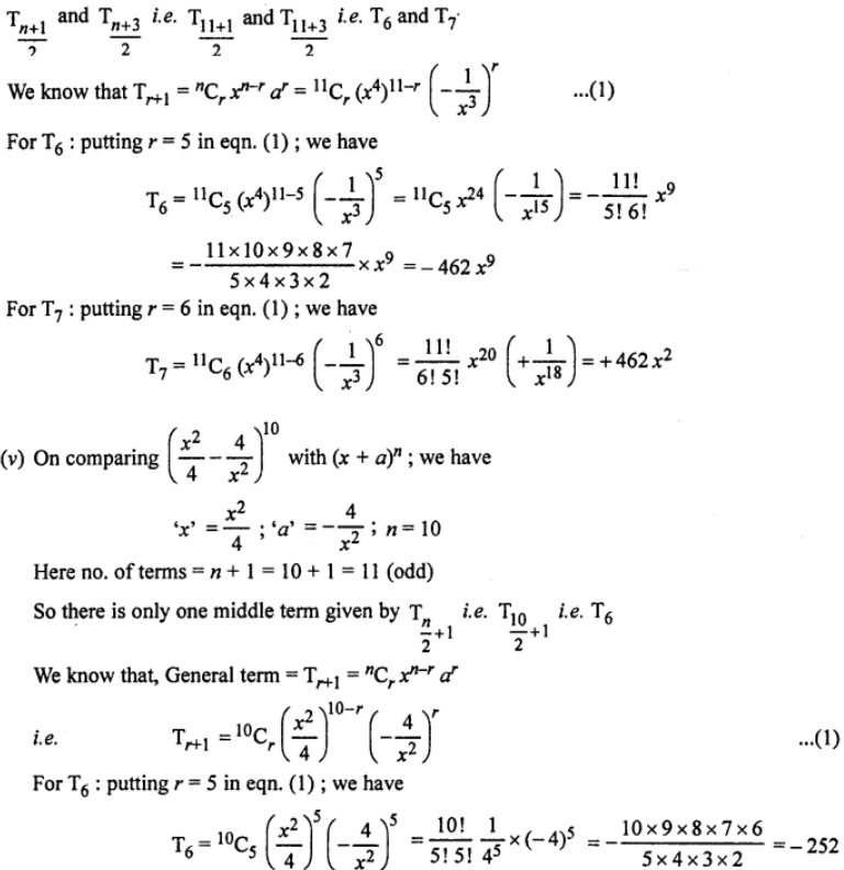 Que-1: Find the specified term of the expression in each of the following binomials : (iv) Middle term of [(x^4)−(1/x³)]^11 (v) Middle term of [(x²/4)−(4/x²)]^10