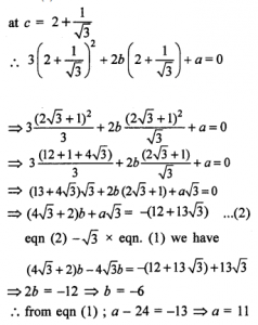 Que-15: If Rolle’s theorem holds for the function f(x) = x³ + bx² + ax + 5 on [1, 3] with c = (2+1/√3) , find the values of a and b.