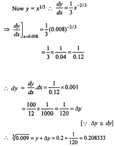 Que-1: Using differentials, find the approximate value of each of the following upto 3 places of decimal. (i) √3 (ii) (15)1/4 (iii) (255)1/4 (iv) (81.5)1/4 (v) (0.0037)1/2 (vi) (0.6)1/2 (vii) (26.57)1/3 (viii) (0.009)1/3 (ix) loge = 4.04, it being given that log104 = 0.6021 and log10 e = 0.4343 (x) loge = 10.02, it being given that loge 10 = 2.3026. 