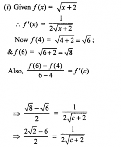 Que-9: (i) Find c so that f'(c) = f(6) - f(4)/6-4 , where f(x) = √(x+2) and c ∈ (4, 6). (ii) Given f(x) = x3/2 , find the value of c ∈ (0,1) such that f'(c) = f(1) - f(0)/1-0.
