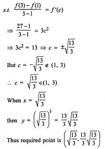 Que-10: (i) Find a point on the graph of y = x³, where tangent is parallel to the chord joining (1, 1) and (3, 27). (ii) Use L.M.V. to determine the point on the curve y = x³ – 3x, where the tangent to the curve is parallel to the chord joining (1, -2) and (2, 2).