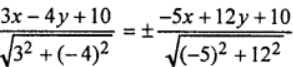 Que-1: Find the equations of the lines bisecting the angles between the following pairs of straight lines writing first at the bisector of the angle in which the origin lines : (i) 3x – 4y + 10 = 0, 5x – 12y – 10 = 0;