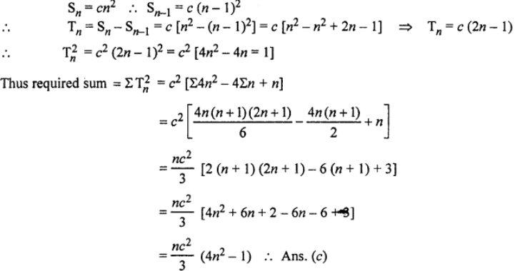 Que-16: If the sum of first n terms of an A.P. is cn2, then the sum of squares of these n terms is (a) {n(4n²−1)c²}/6 (b) {n(4n²+1)c³}/3 (c) {n(4n²−1)c²}/3 (d) {n(4n²+1)c²}/6
