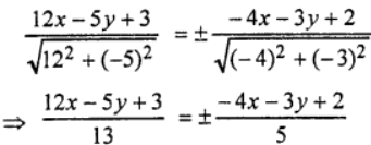 Que-1: Find the equations of the lines bisecting the angles between the following pairs of straight lines writing first at the bisector of the angle in which the origin lines : (ii) 12x – 5y + 3 = 0, 4x + 3y – 2 = 0.