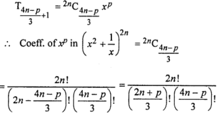 Que-15: If xp occurs in the expansion of [x²+(1/x)]^2n, prove that the coefficient is 