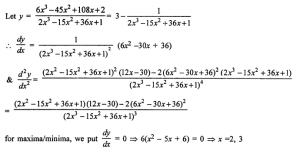 Que-7: Discuss the maxima and minima of the expression 6x³-45x²+108x+2/2x³-15x²+36x+1