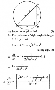 Que-11: (i) Find the largest possible area of a right angled triangle whose hypotenuse is 5 cm long. (ii) Show that of all right triangles inscribed in a circle, the triangle with maximum perimeter is isosceles. (iii) AB is a diameter of a circle and C is any point on the circle. Show that the area of △ABC is maximum, when it is isosceles.