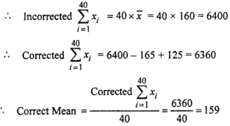 Que-15: The mean of 40 observations was 160. It was detected on re-checking that the value 125 was wrongly copied as 165 for the computation of the mean. Find the correct mean.