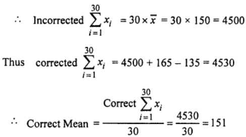 Que-17: The mean of 30 values was 150. It was detected on re-checking that the value 165 was wrongly copied as 135 for the computation of the mean. Find the correct mean.